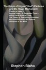 The Origin of Higgs (God) Particles and the Higgs Mechanism - Stephen Blaha - 9780989382694