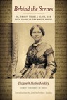 Behind the Scenes: Or, Thirty Years a Slave, and Four Years in the White House - Elizabeth Keckley - 9780989609289