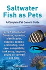 Saltwater Fish as Pets. Facts & Information - Lolly Brown - 9780989658461