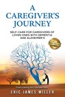 A Caregiver's Journey - Eric James Miller - 9780989736312