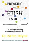 Breaking the Hush Factor: Ten Rules for Talking with Teenagers about Sex - Karen Rayne - 9780989760225