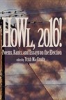 Howl, 2016! Poems, Rants, and Essays about the Election - Trish MacEnulty - 9780989806671