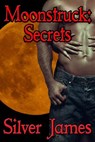 Moonstruck: Secrets - Silver James - 9780989921794