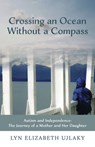 Crossing an Ocean Without a Compass: Autism and Independence: The Journey of a Mother and Her Daughter - Lyn Elizabeth Ujlaky - 9780990323372