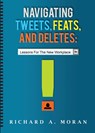 Navigating Tweets, Feats, and Deletes - Richard A. Moran - 9780990401216