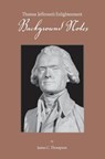 Thomas Jefferson's Enlightenment - Background Notes - James C Thompson - 9780990401810