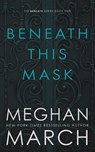 BENEATH THIS MASK - Meghan March - 9780990404828