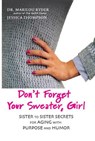 Don't Forget Your Sweater, Girl: Sister to Sister Secrets for Aging with Purpose and Humor - Marilou Ryder ; Jessica Thompson - 9780990410355