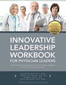 Innovative Leadership Workbook for Physican Leaders - Maureen Metcalf ; James K Stoller ; Sheryl Pfeil - 9780990441946