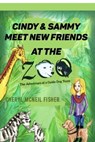 Cindy and Sammy Meet New Friends at the Zoo, The Adventure of a Guide Dog Team - Cheryl McNeil Fisher - 9780990461586