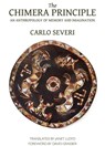 The Chimera Principle – An Anthropology of Memory and Imagination - Carlo Severi ; Janet Lloyd ; David Graeber - 9780990505051