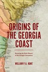Origins of the Georgia Coast: Retracing the Rich History of the Georgia Lowcountry - William P. a. Hunt - 9780990550297