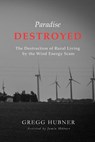 Paradise Destroyed: The Destruction of Rural Living by the Wind Energy Scam - Jamin Hubner - 9780990594338