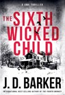 The Sixth Wicked Child - J D Barker - 9780990694977