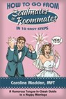 How to Go From Soul Mates to Roommates in 10 Easy Steps - Caroline Madden - 9780990772804