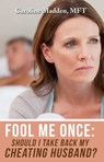 Fool Me Once: Should I Take Back My Cheating Husband? Surviving Infidelity-Advice From A Marriage Therapist - Caroline Madden - 9780990772842