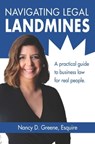 Navigating Legal Landmines: A Practical Guide to Business Law for Real People - Nancy D. Greene, Esquire - 9780990911180