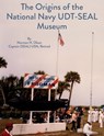 The Origins of the National Navy UDT-SEAL Museum - Norman Olson - 9780990915393