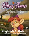 Mimsy Mouse Searches for a New Home - Linda N. Walz - 9780990998464