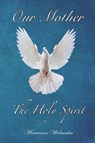 Our Mother: The Holy Spirit - Marianne Widmalm - 9780990998488