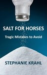Salt for Horses: Tragic Mistakes to Avoid - Stephanie Krahl - 9780991179305