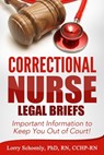 Correctional Nurse Legal Briefs: Important Information to Keep You Out of Court! - Lorry Schoenly - 9780991294244