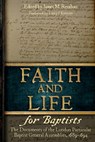Faith and Life for Baptists: The Documents of the London Particular Baptist Assemblies, 1689-1694 - James M. Renihan - 9780991659951