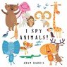 I Spy Animals! - Adam Harris - 9780991736874