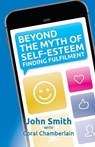 Beyond the Myth of Self-Esteem - John Smith - 9780992447632
