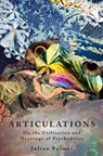 Articulations : On The Utilisation and Meaning of Psychedelics - Julian Palmer - 9780992552817