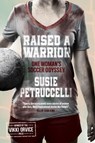 Raised A Warrior - Susie Petruccelli - 9780992658588