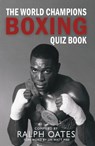 The World Champions Boxing Quiz Book - Ralph Oates - 9780992754822