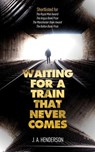 Waiting for a Train That Never Comes - Jan-Andrew Henderson - 9780992856168