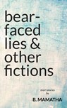 BEAR-FACED LIES & OTHER FICTIO - B. Mamatha - 9780992939465
