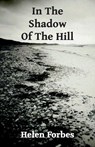 In the Shadow of the Hill - Helen Forbes - 9780992976804