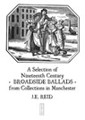 A Selection of Nineteenth Century Broadside Ballads from Collections in Manchester - JE Reid - 9780993037832