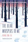 The Bear Whispers to Me - Ying Tai Chang - 9780993215407