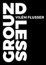 Groundless - Vilem Flusser - 9780993327261