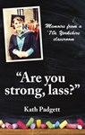 "Are You Strong, Lass?": "You'll Need to be Working Here... - Kath Padgett - 9780993510144