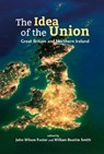 The Idea of the Union - John Wilson Foster ; William Beattie Smith - 9780993560729
