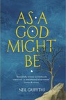 As A God Might Be - Neil Griffiths - 9780993575846