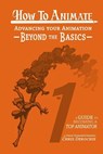 How to Animate Advancing Your Animation Beyond The Basics - Chris Derochie - 9780993758454
