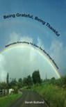 Being Grateful, Being Thankful: Appreciate Everything For Even The Rain Brings Rainbows - Sarah Butland - 9780993786402