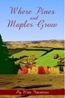 Where Pines And Maples Grow - Sarah Butland ; Bonnie Rose ; CG Mann ; Nancy Larsen ; Carolyn macIsaac ; globalgoddess ; Ray Burns ; Donna Belanger - 9780993786457