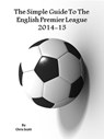 The Simple Guide To The English Premier League 2014-15 - Chris Scott - 9780993929908