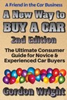 A New Way to Buy a Car - 2nd Edition: The Ultimate Consumer Awareness Guide for Novice & Experienced Car Shoppers - Gordon N. Wright Mba - 9780994039026