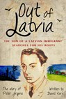 Out of Latvia: The son of a Latvian immigrant searches for his roots - David Kerr - 9780994219299