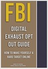 FBI Digital Exhaust Opt Out Guide - Federal Bureau of Investigation - 9780994437655