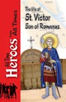 The Life of Saint Victor Son of Romanus - Celestinus Archbishop of Rome - 9780994571069