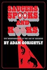 Saucers, Spooks and Kooks - Adam Gorightly - 9780994617682